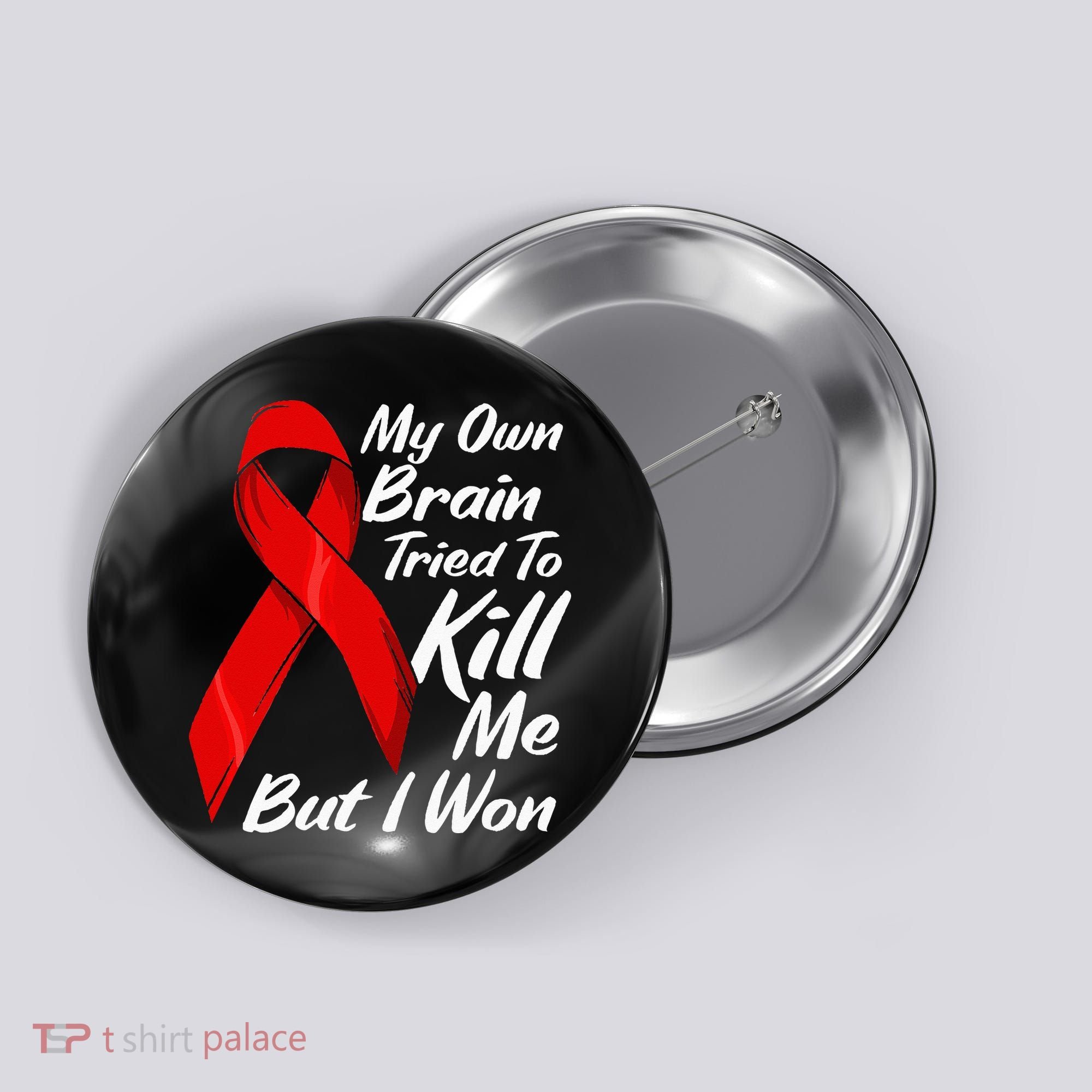 My Own Brain Tried To Kill Me But I Won Button