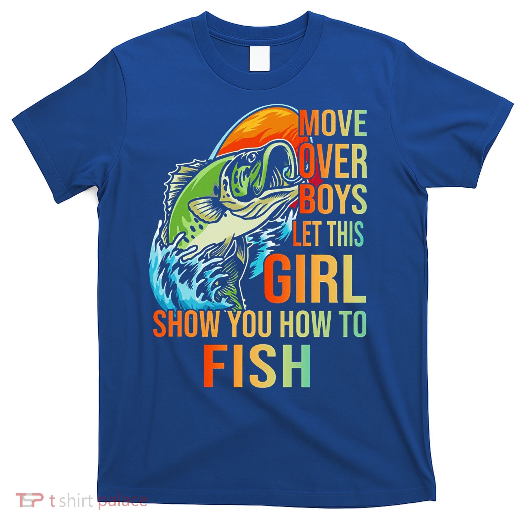 Move Over Boys Let This Girl Show You How To Fish Fishing Cute Gift T-Shirt