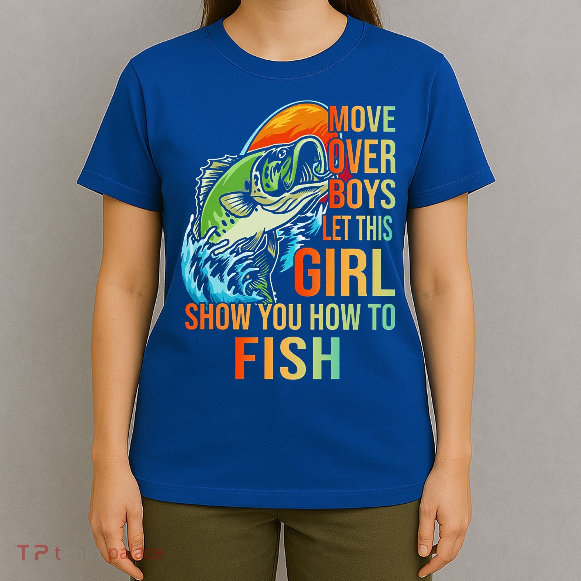 Move Over Boys Let This Girl Show You How To Fish Fishing Cute Gift T-Shirt