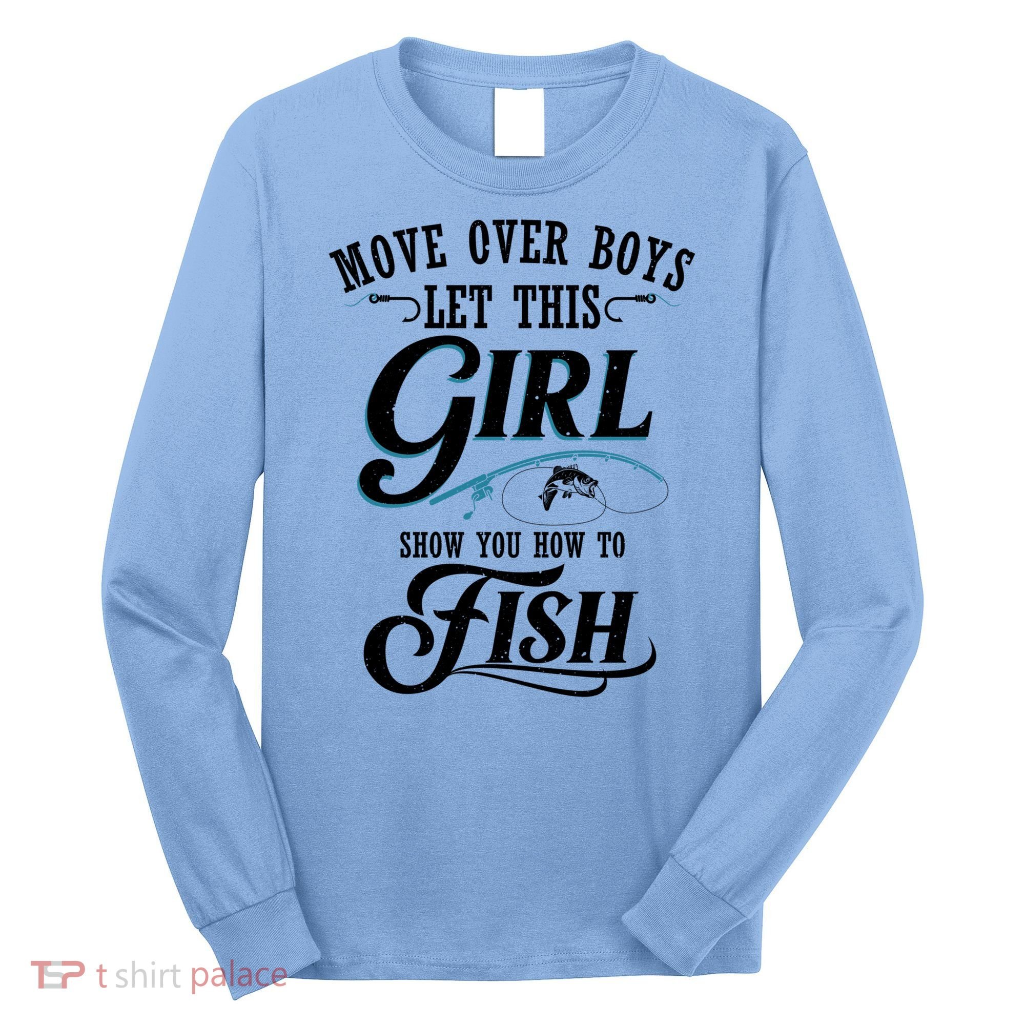 Move Over Boys Let This Girl Show You How To Fish Gift Gift Long Sleeve Shirt