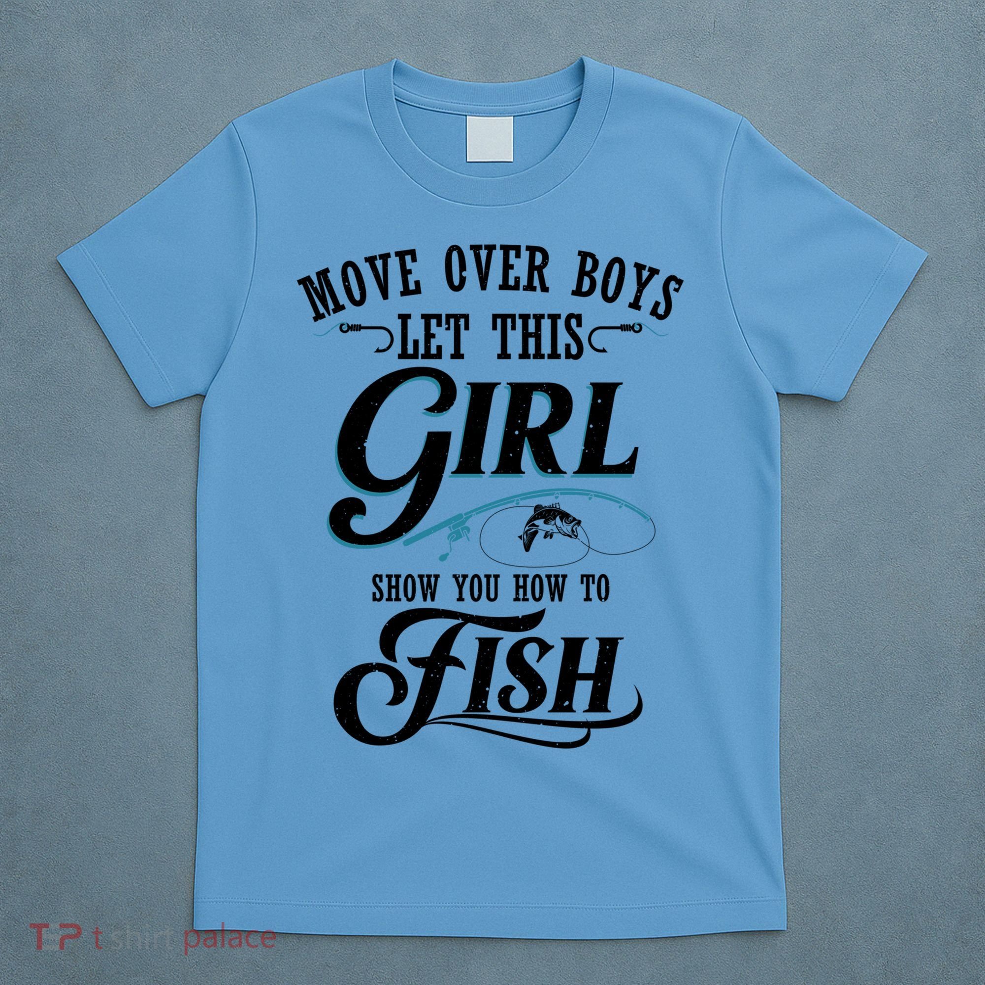 Move Over Boys Let This Girl Show You How To Fish Gift Gift T-Shirt