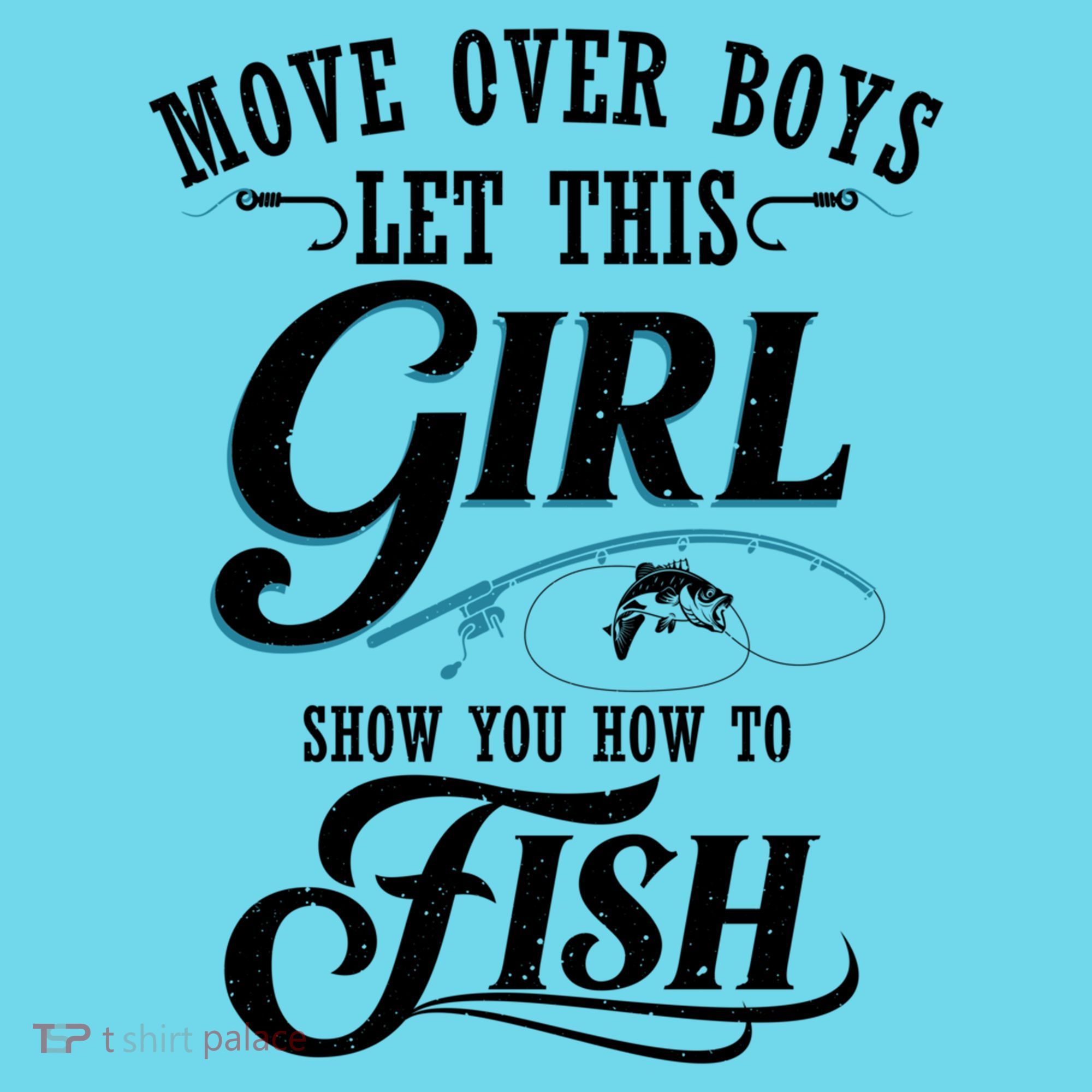 Move Over Boys Let This Girl Show You How To Fish Gift Gift T-Shirt