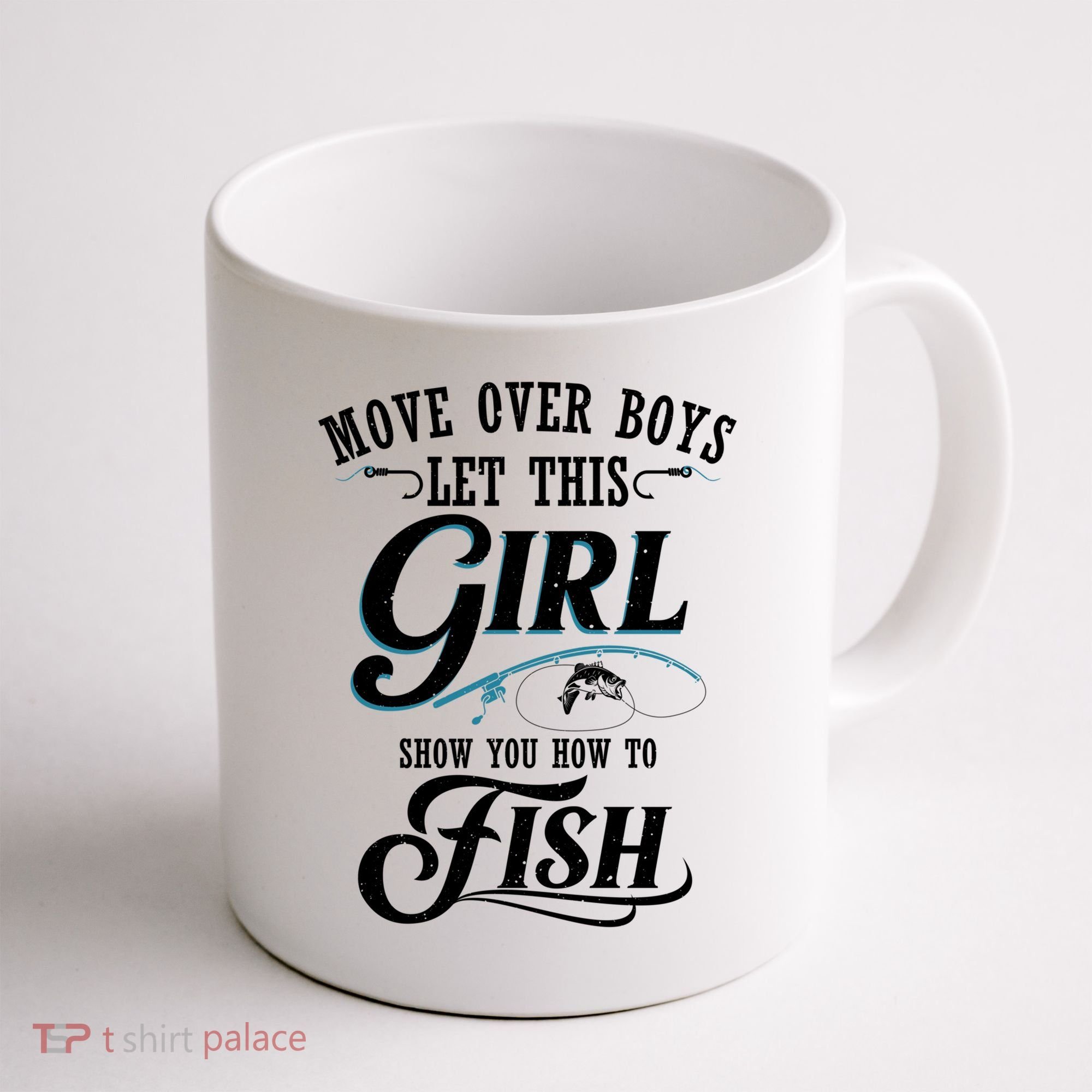 Move Over Boys Let This Girl Show You How To Fish Gift Gift Coffee Mug