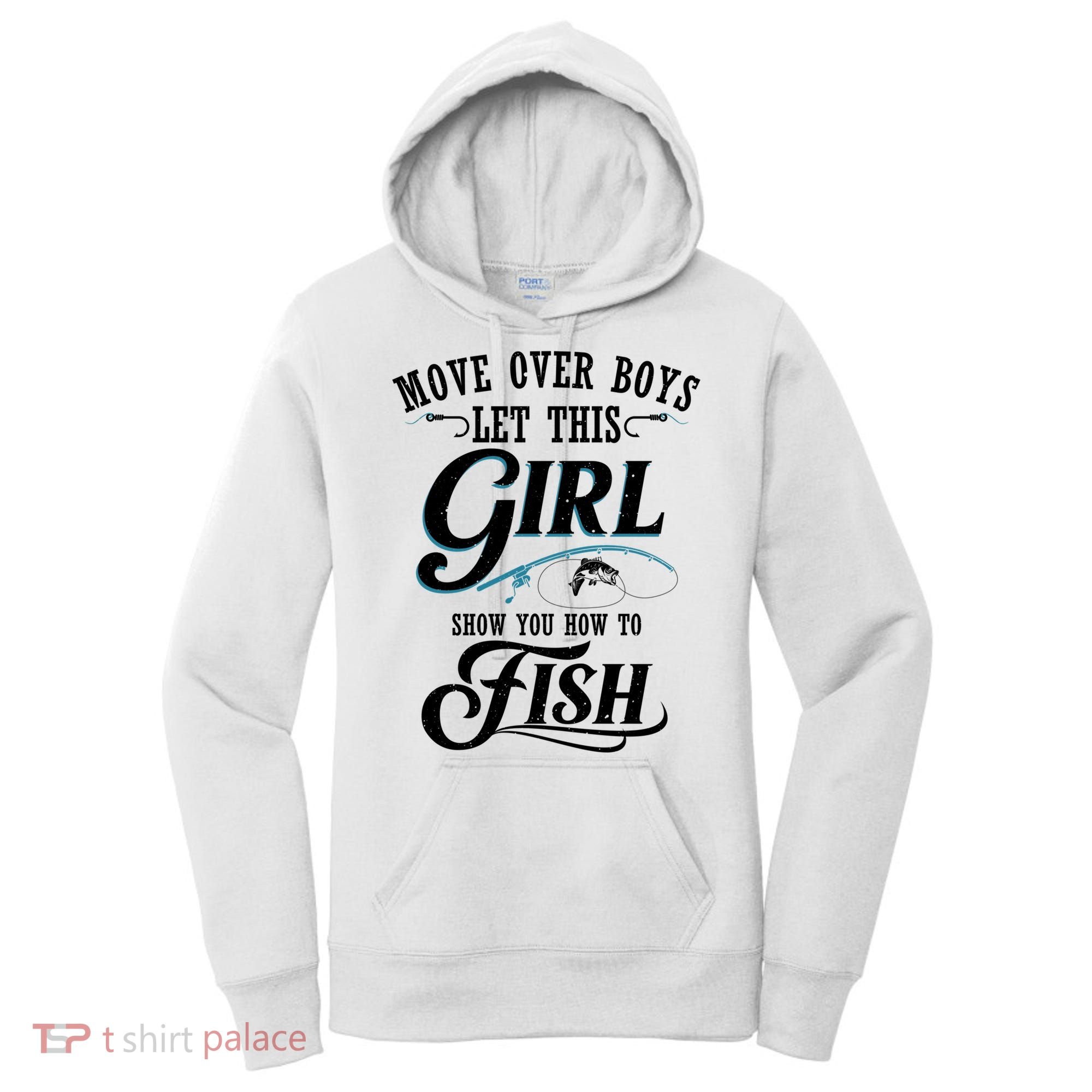 Move Over Boys Let This Girl Show You How To Fish Gift Gift Women's Hoodie