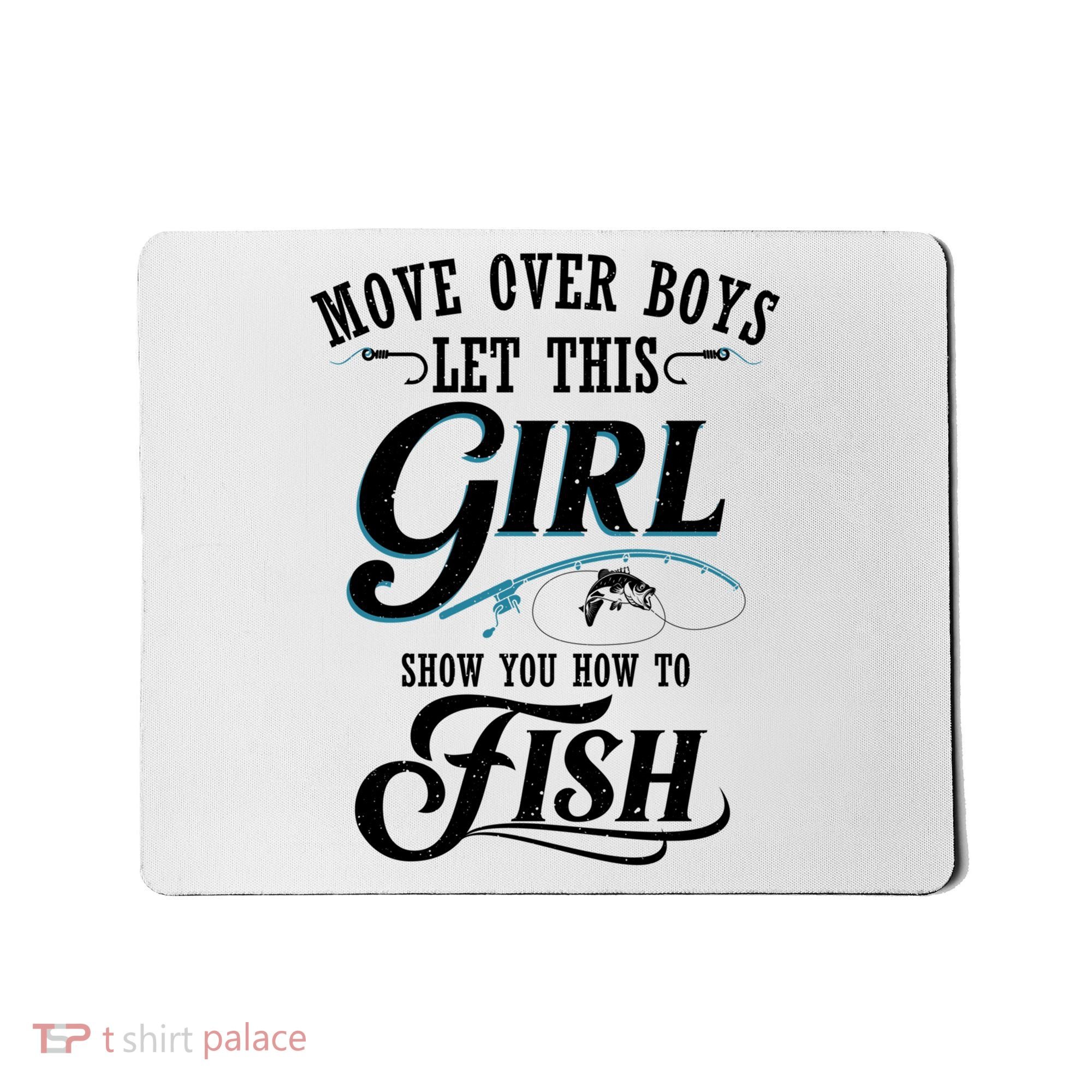 Move Over Boys Let This Girl Show You How To Fish Gift Gift Mousepad