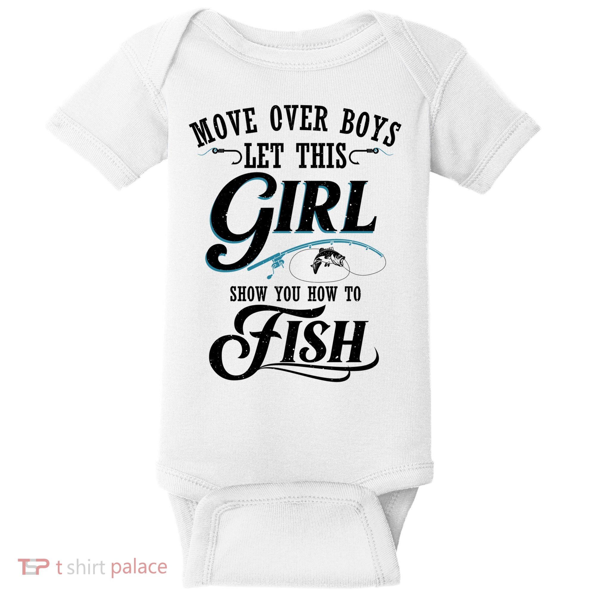 Move Over Boys Let This Girl Show You How To Fish Gift Gift Baby Bodysuit