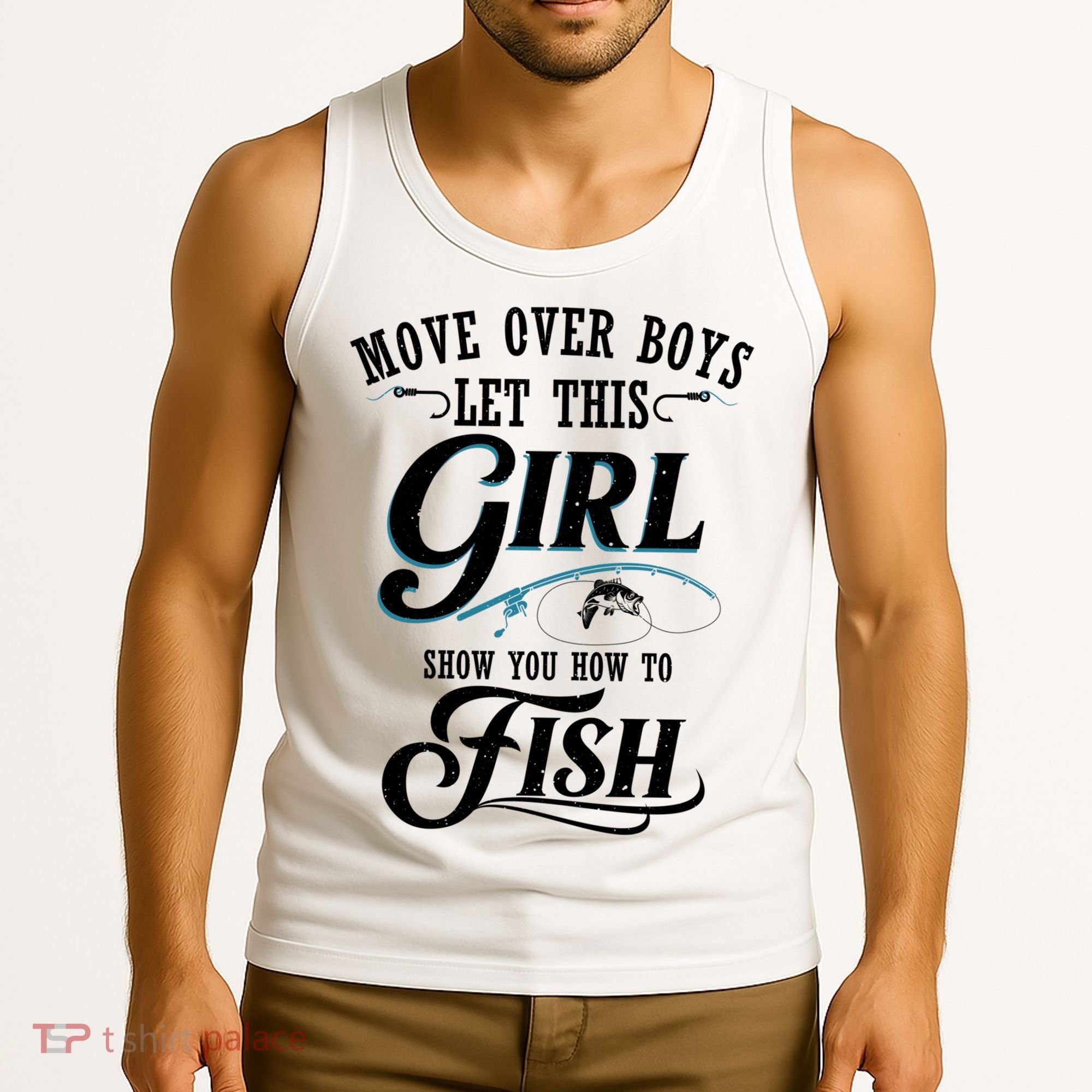 Move Over Boys Let This Girl Show You How To Fish Gift Gift Tank Top