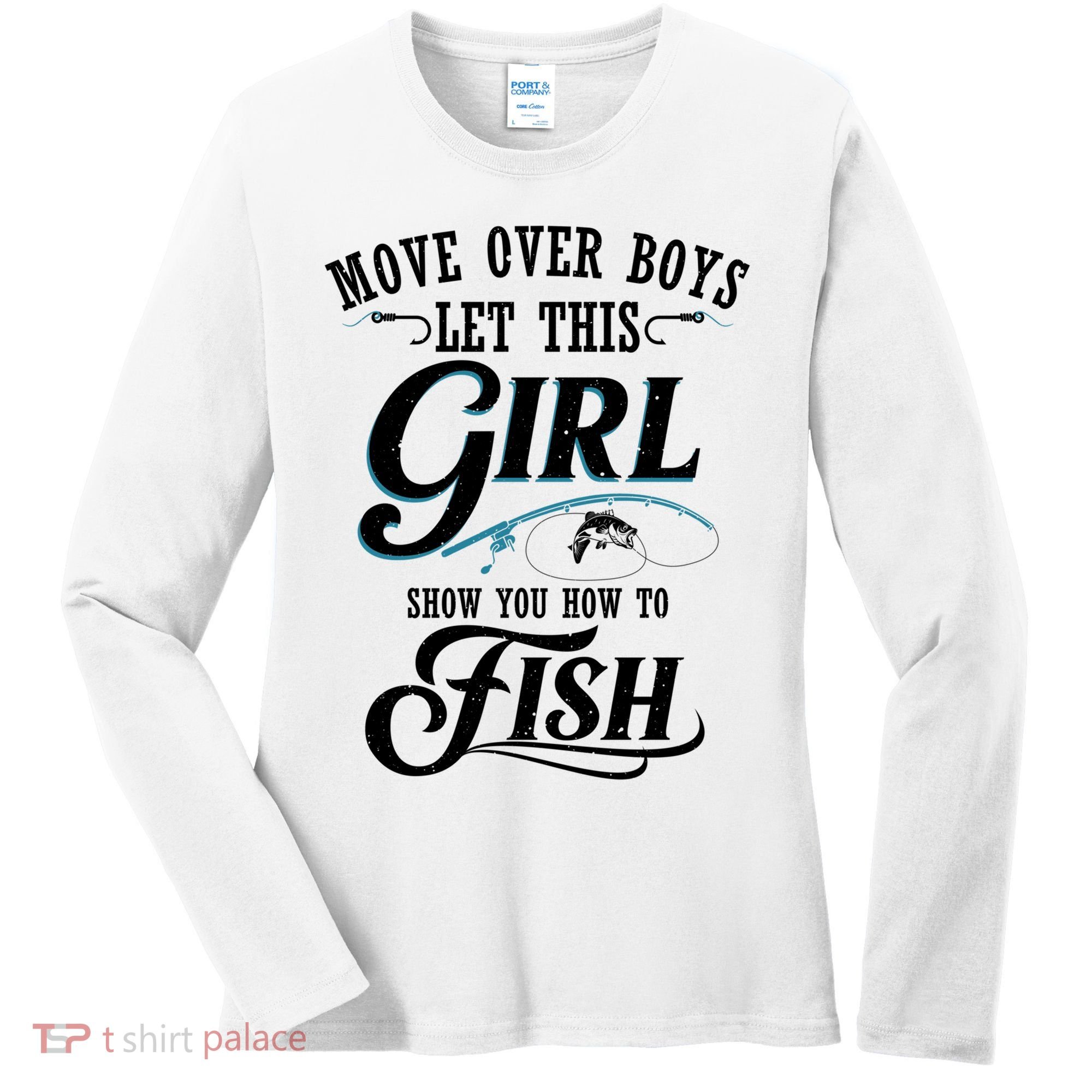 Move Over Boys Let This Girl Show You How To Fish Gift Gift Women's Long Sleeve Shirt