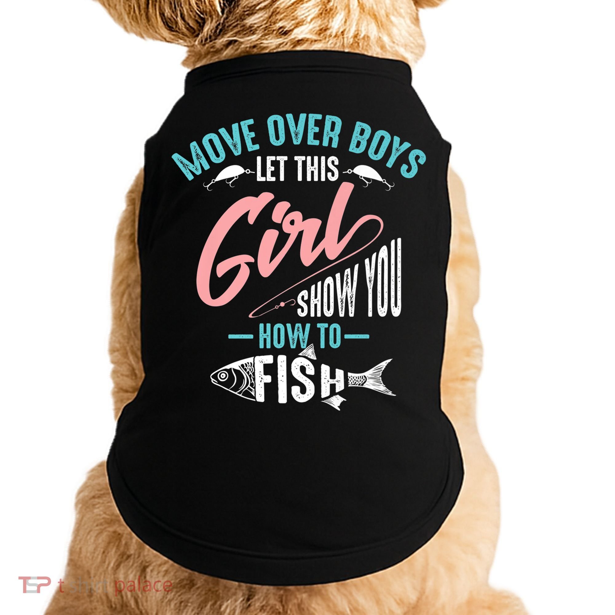 Move Over Boys Let This Girl Show You How To Fish Gift Doggie Tank