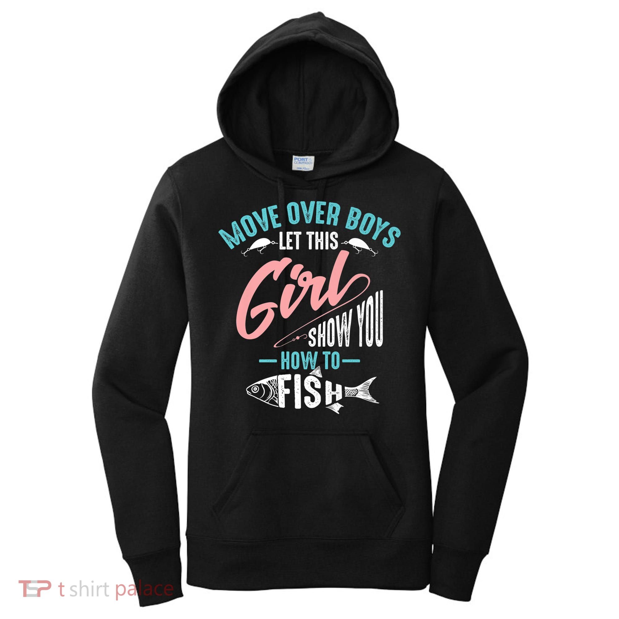 Move Over Boys Let This Girl Show You How To Fish Gift Women's Hoodie