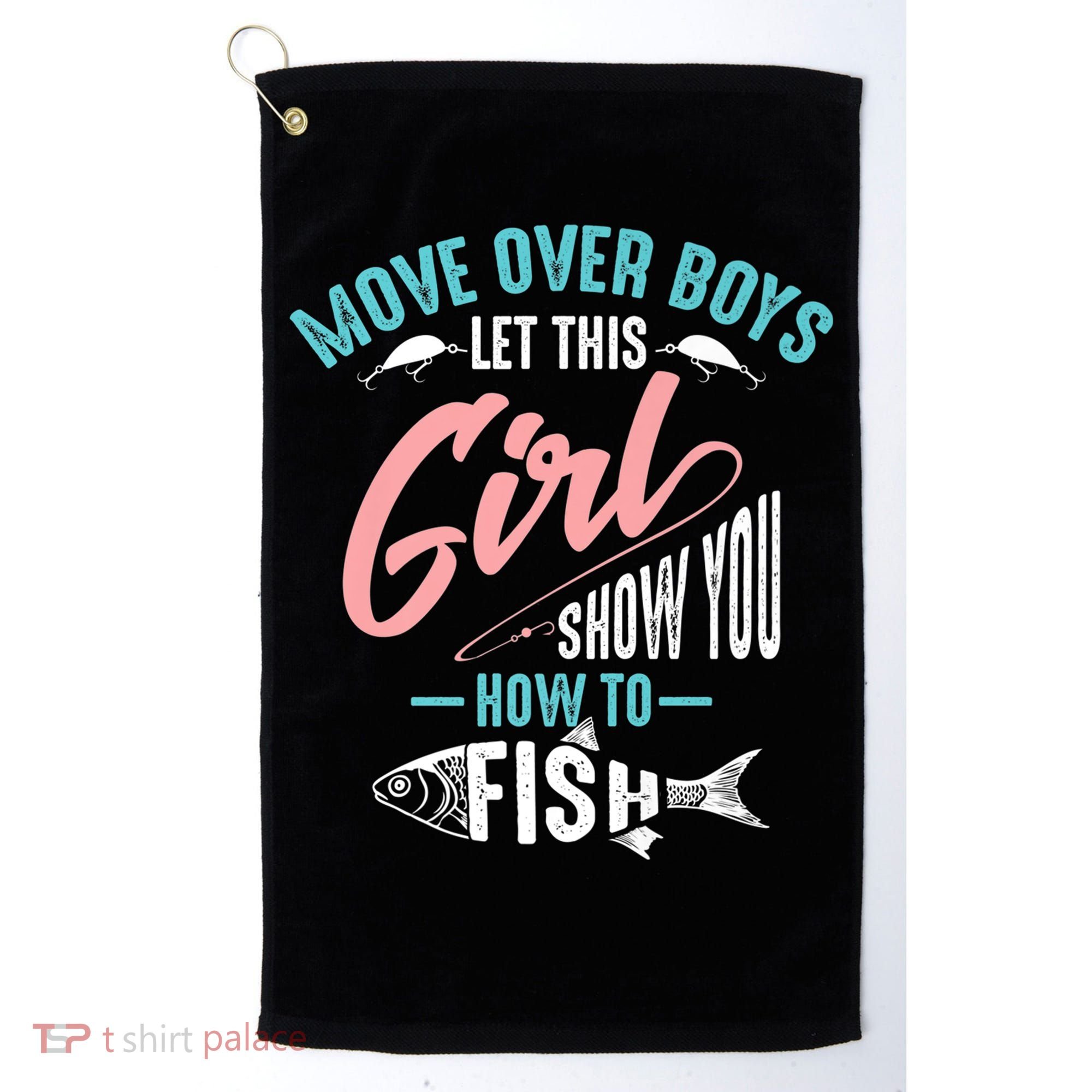 Move Over Boys Let This Girl Show You How To Fish Gift Golf Towel