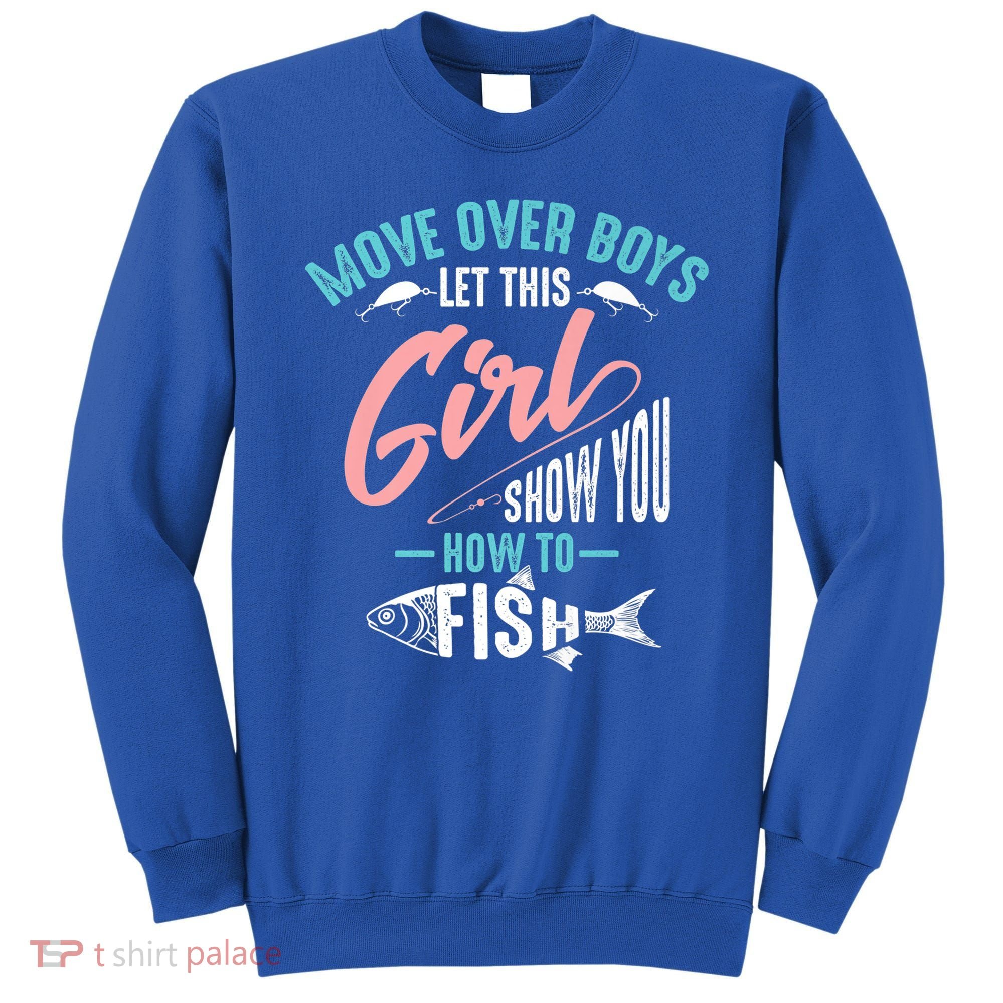 Move Over Boys Let This Girl Show You How To Fish Gift Sweatshirt