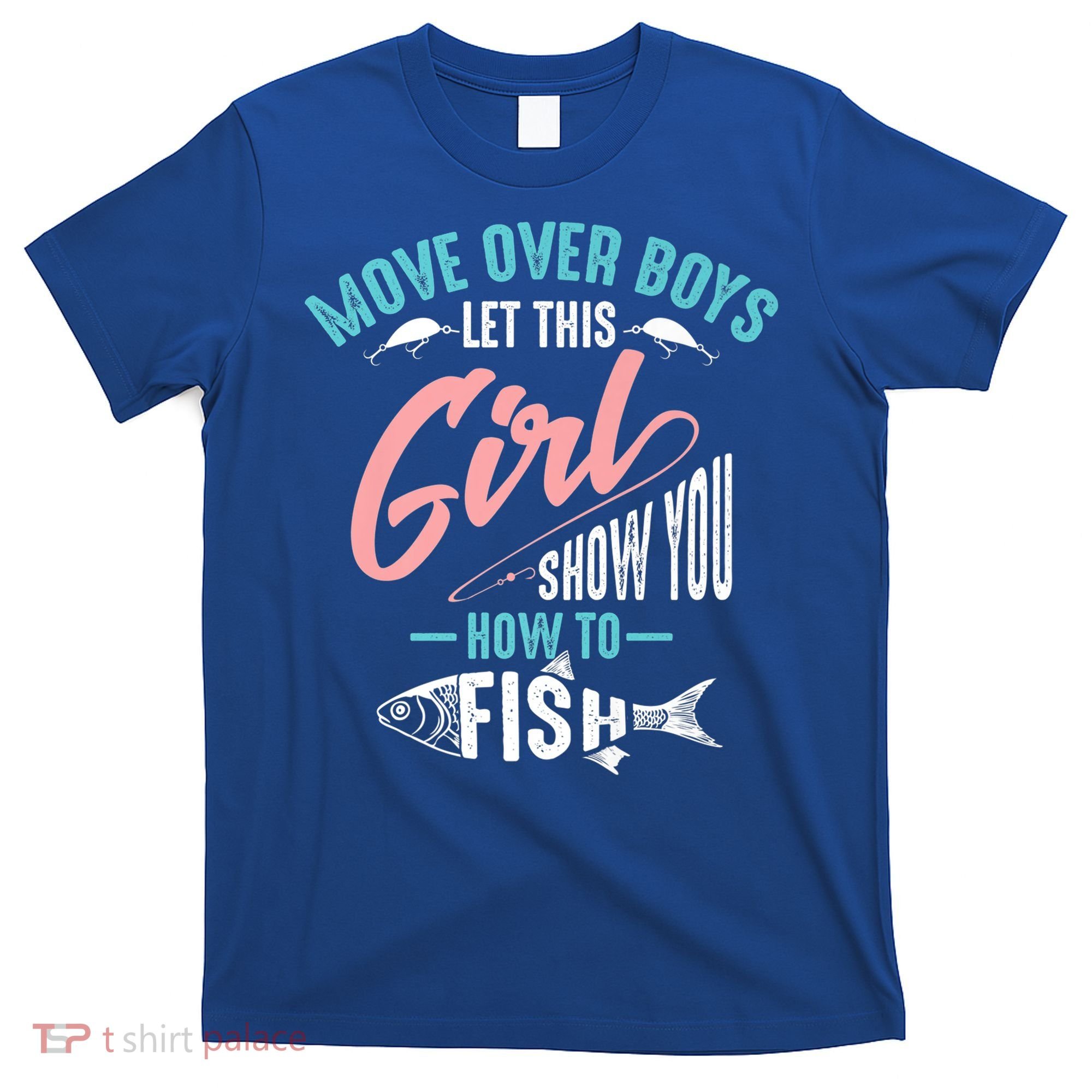 Move Over Boys Let This Girl Show You How To Fish Gift T-Shirt