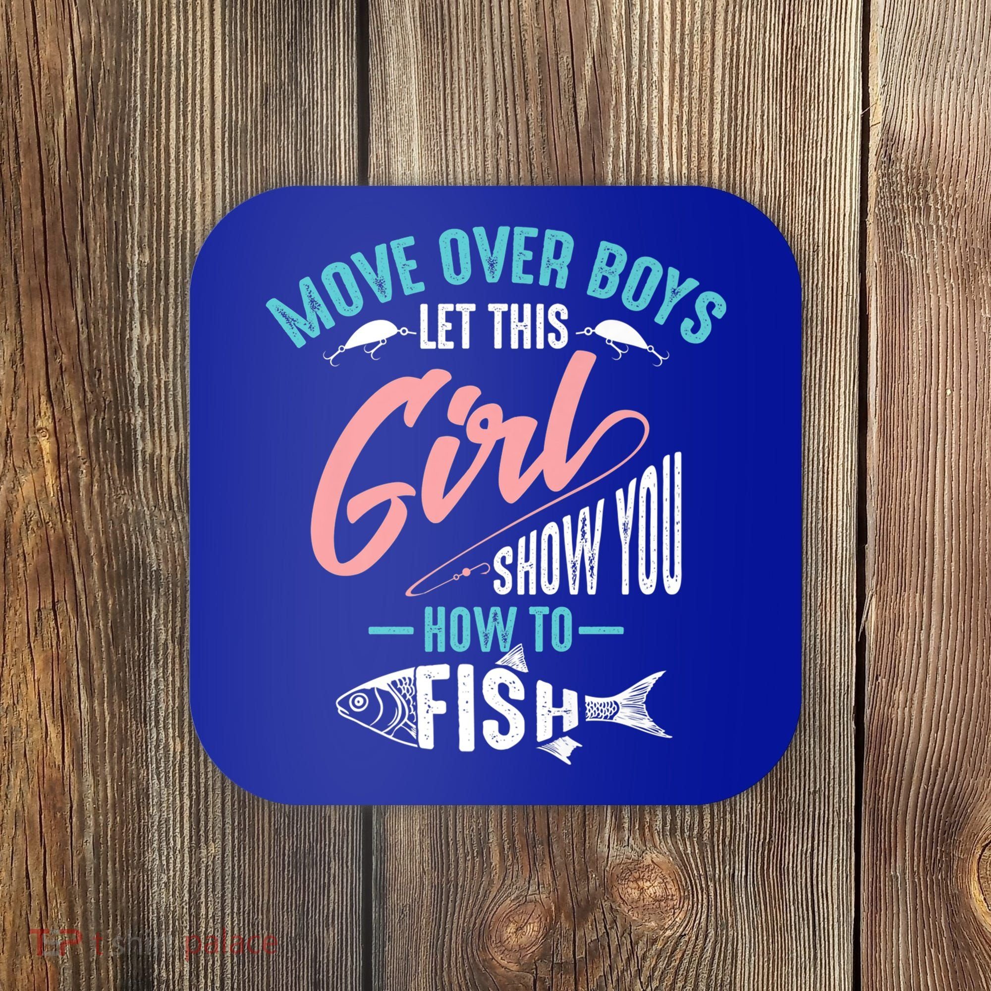 Move Over Boys Let This Girl Show You How To Fish Gift Coaster
