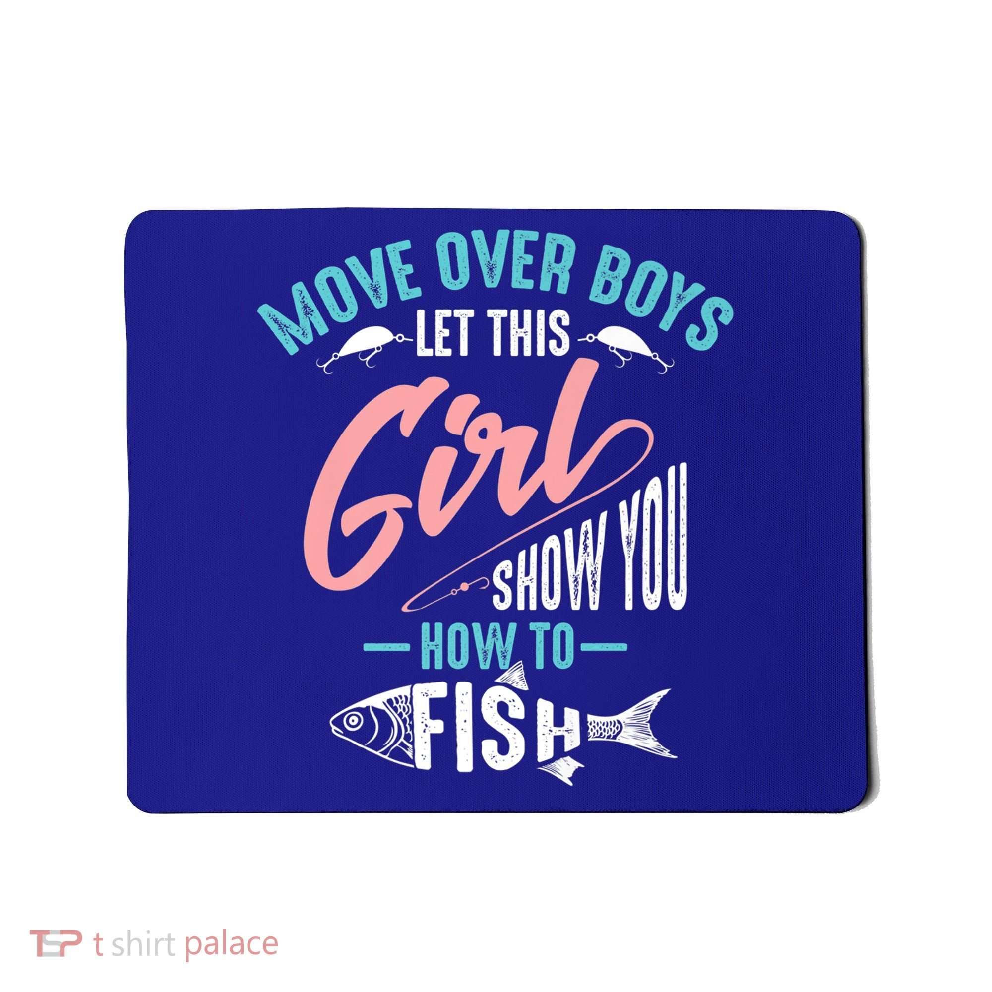 Move Over Boys Let This Girl Show You How To Fish Gift Mousepad