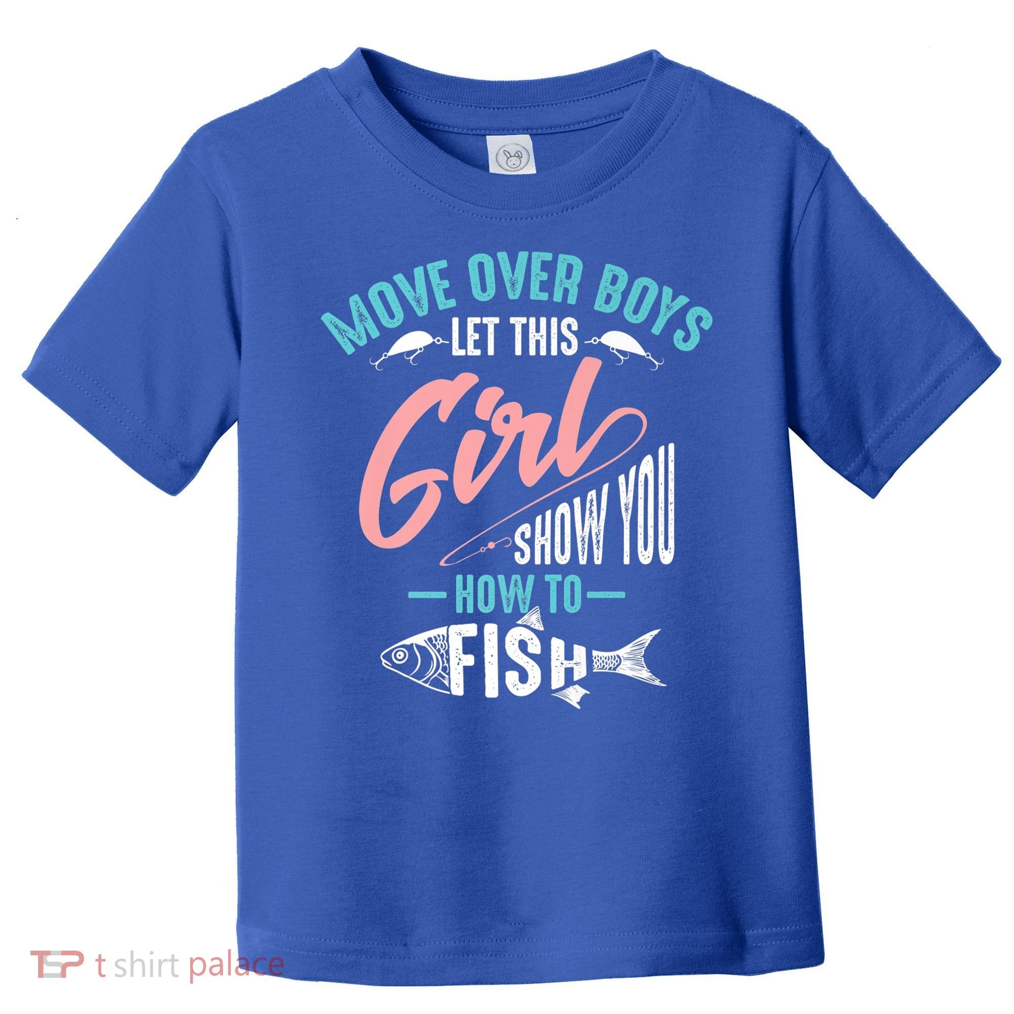 Move Over Boys Let This Girl Show You How To Fish Gift Toddler T-Shirt