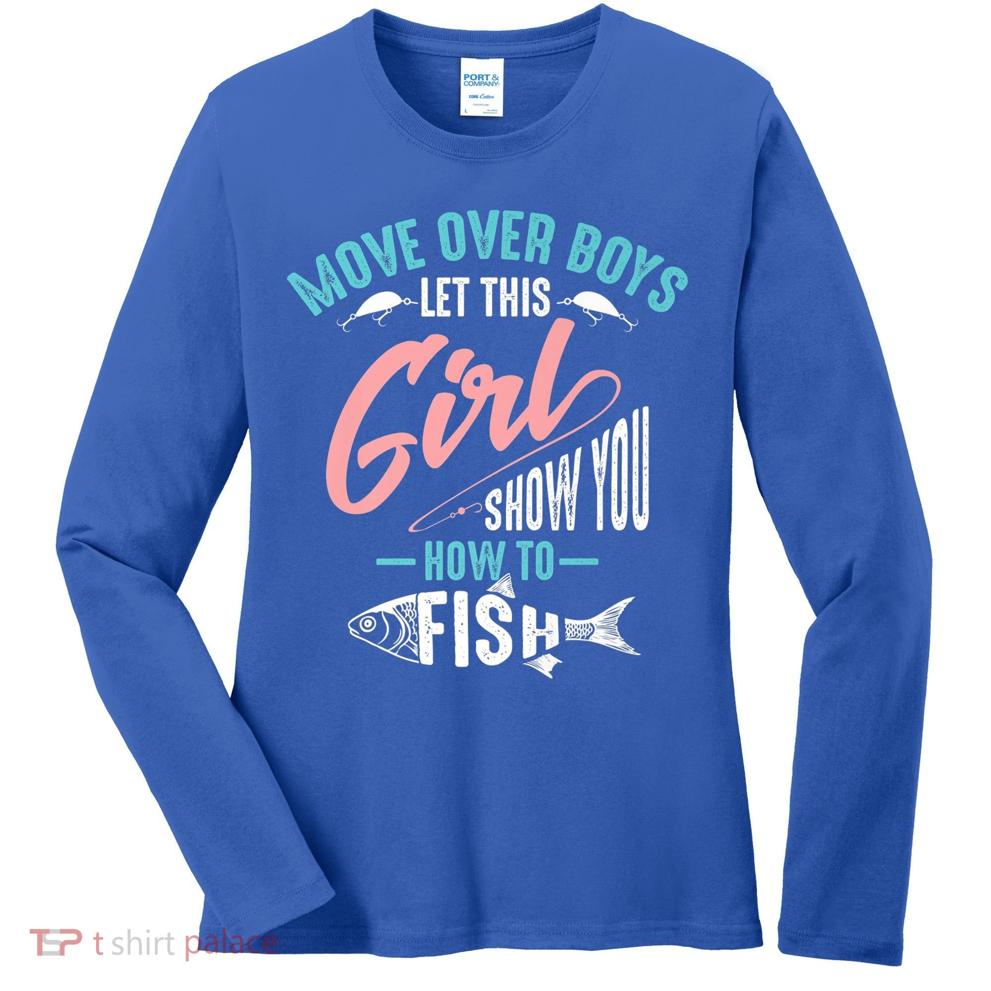 Move Over Boys Let This Girl Show You How To Fish Gift Women's Long Sleeve Shirt
