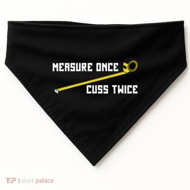 Measure Once Cuss Twice Carpenter & Woodworking USA-Made Doggie Bandana