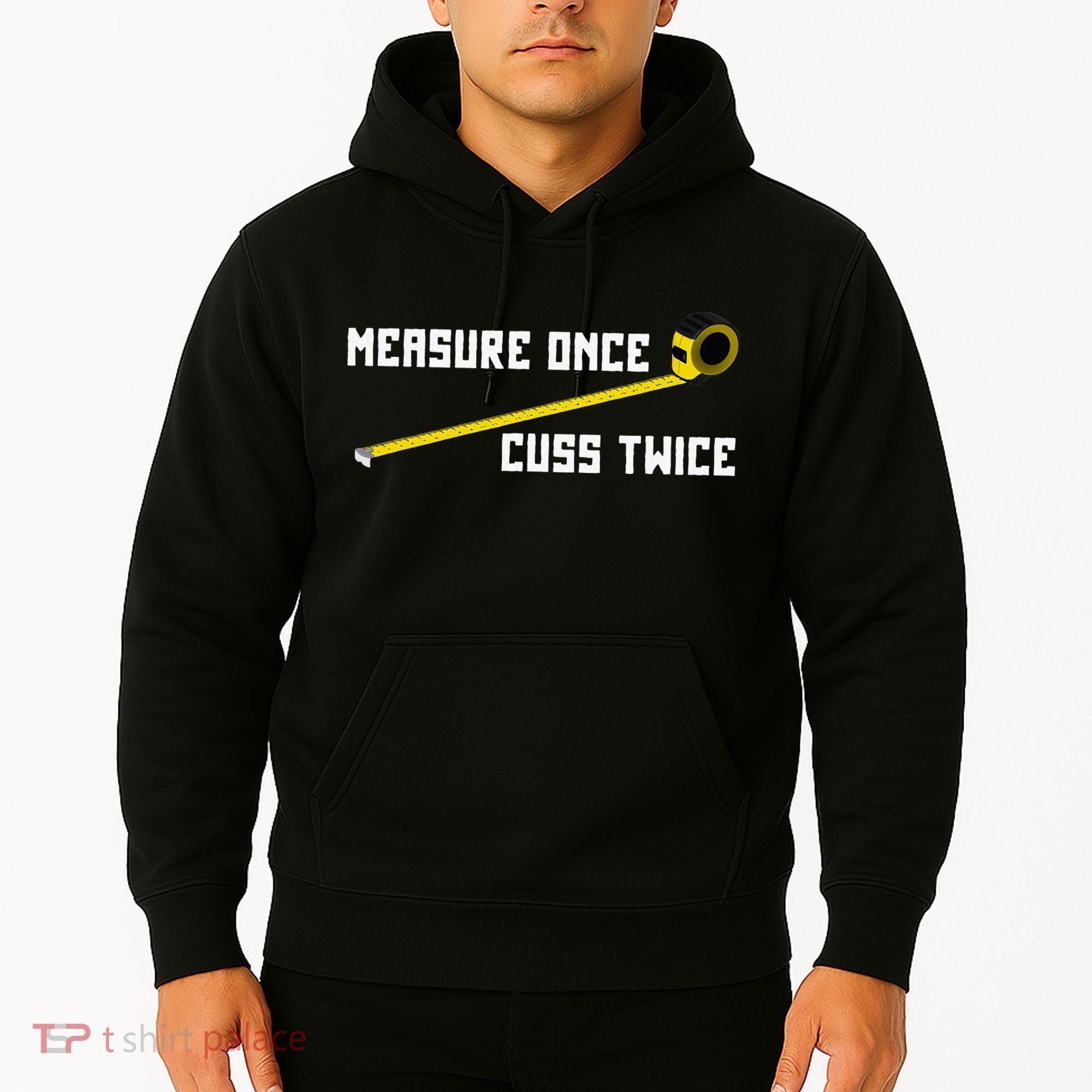 Measure Once Cuss Twice Carpenter & Woodworking Hoodie