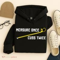 Measure Once Cuss Twice Carpenter & Woodworking Hoodie thumb 4