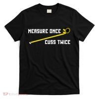 Measure Once Cuss Twice Carpenter & Woodworking T-Shirt thumb 0