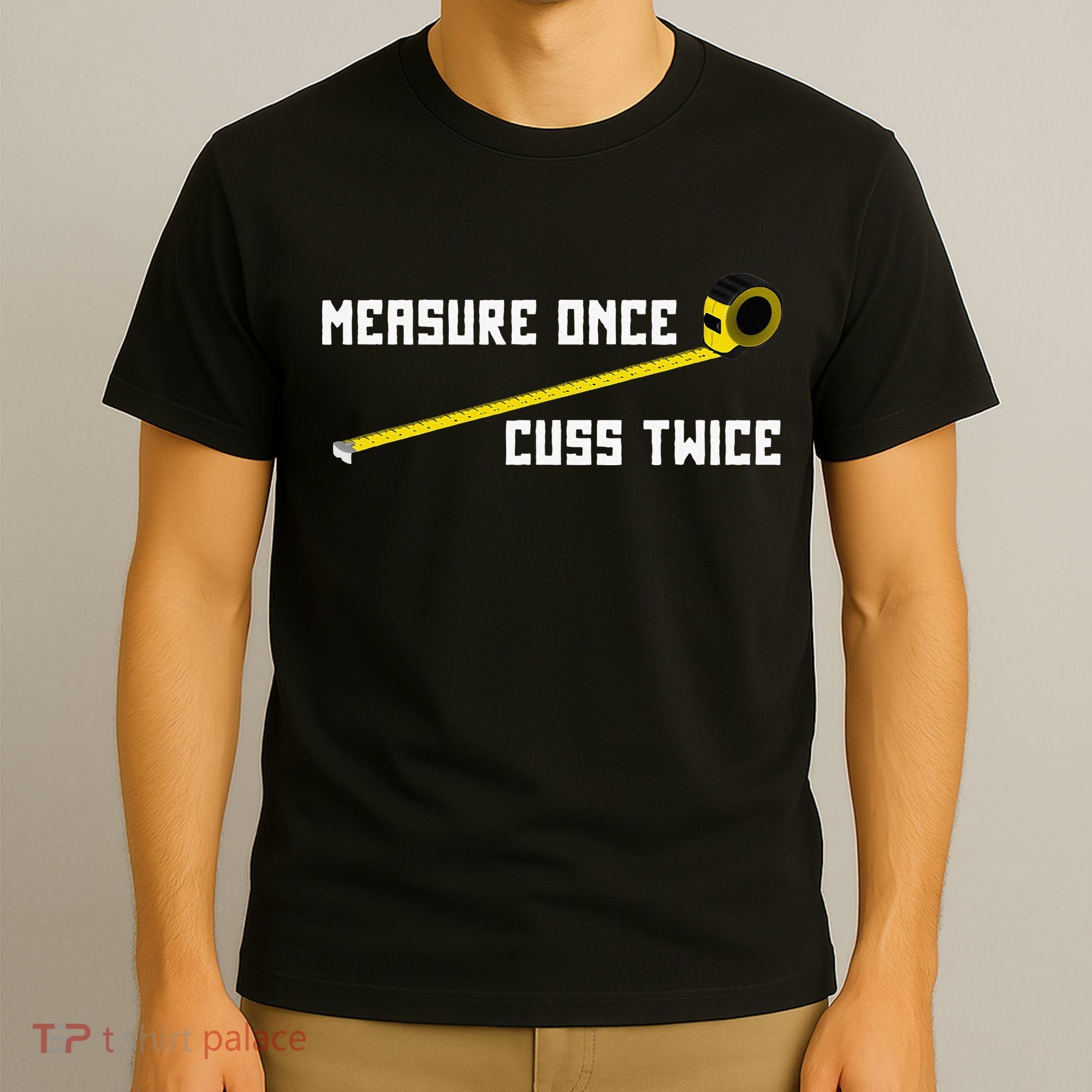 Measure Once Cuss Twice Carpenter & Woodworking T-Shirt