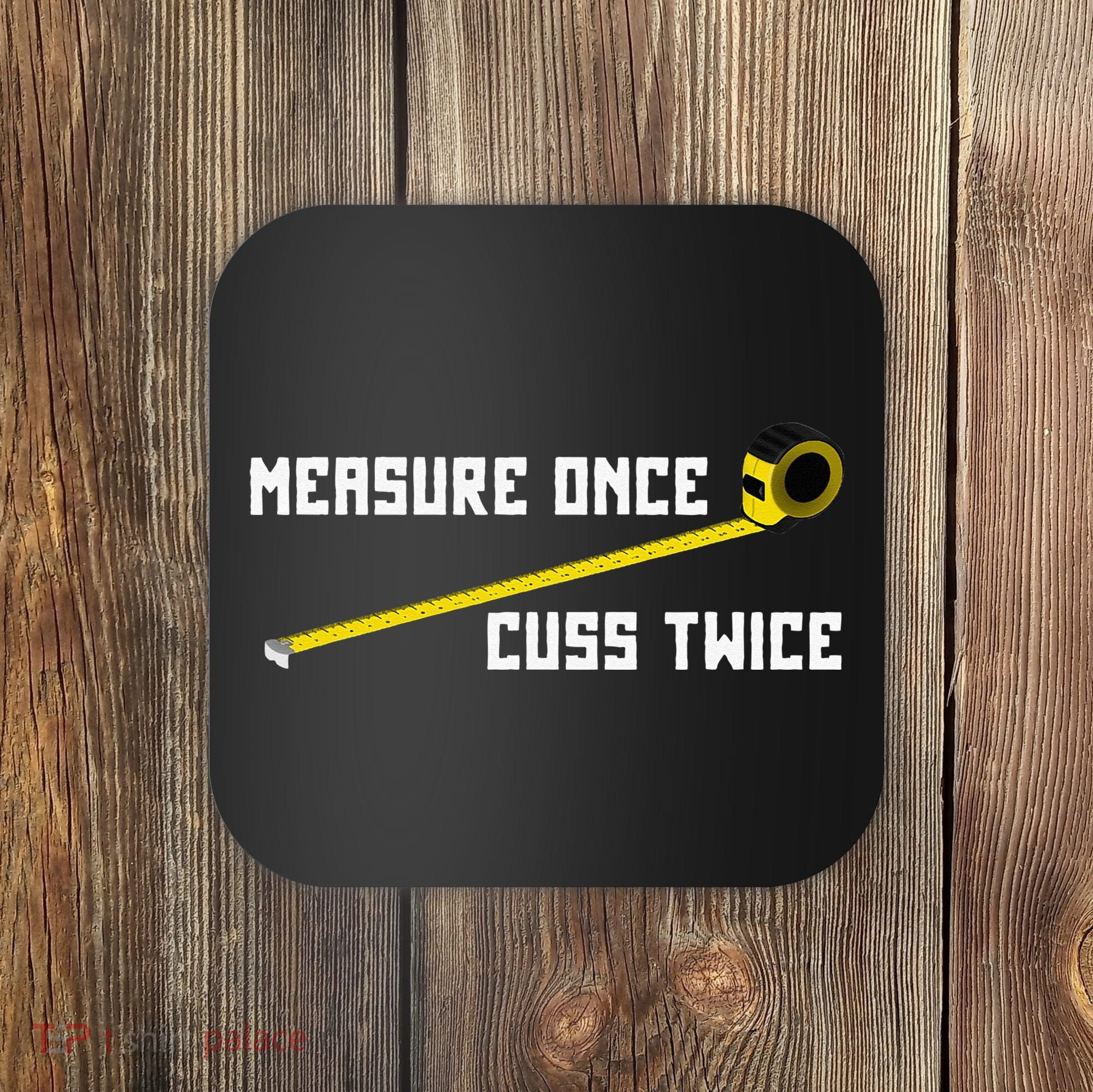 Measure Once Cuss Twice Carpenter & Woodworking Coaster