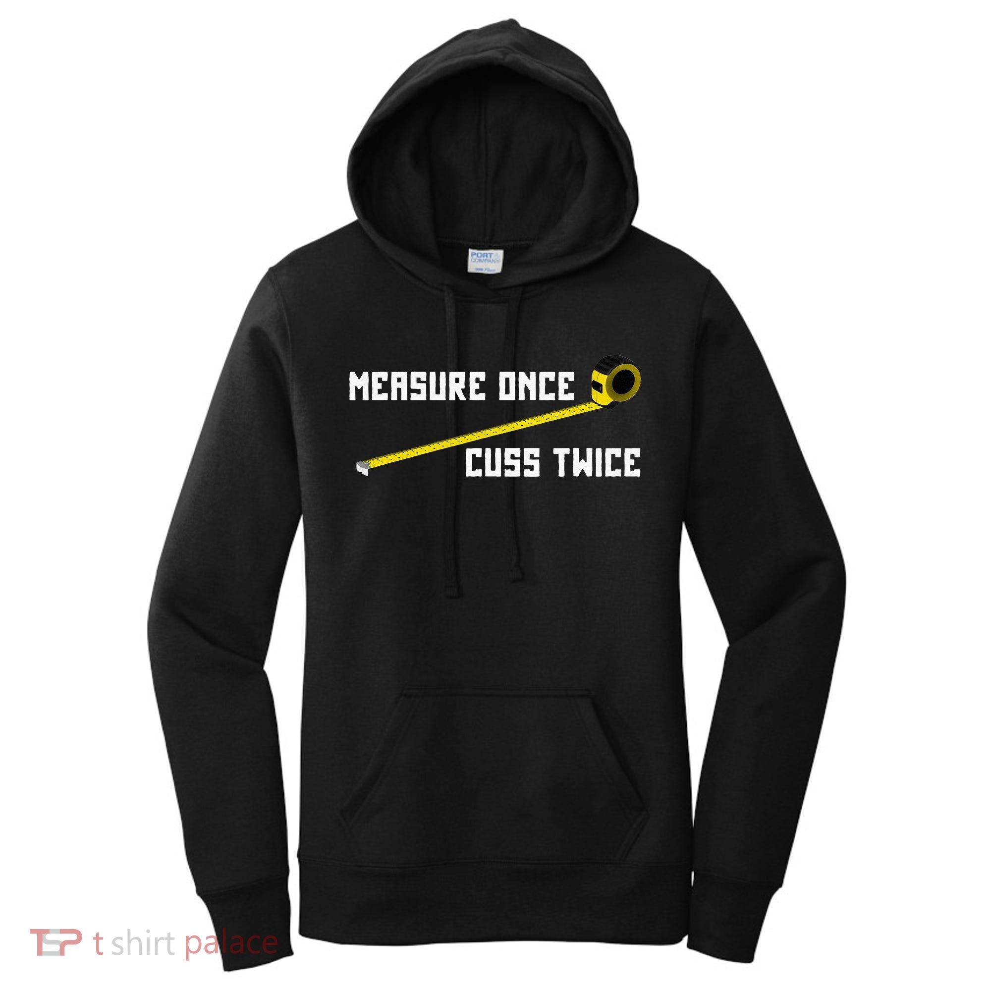 Measure Once Cuss Twice Carpenter & Woodworking Women's Hoodie