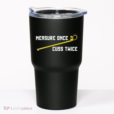 Measure Once Cuss Twice Carpenter & Woodworking Tumbler
