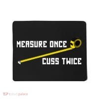 Measure Once Cuss Twice Carpenter & Woodworking Mousepad thumb 0