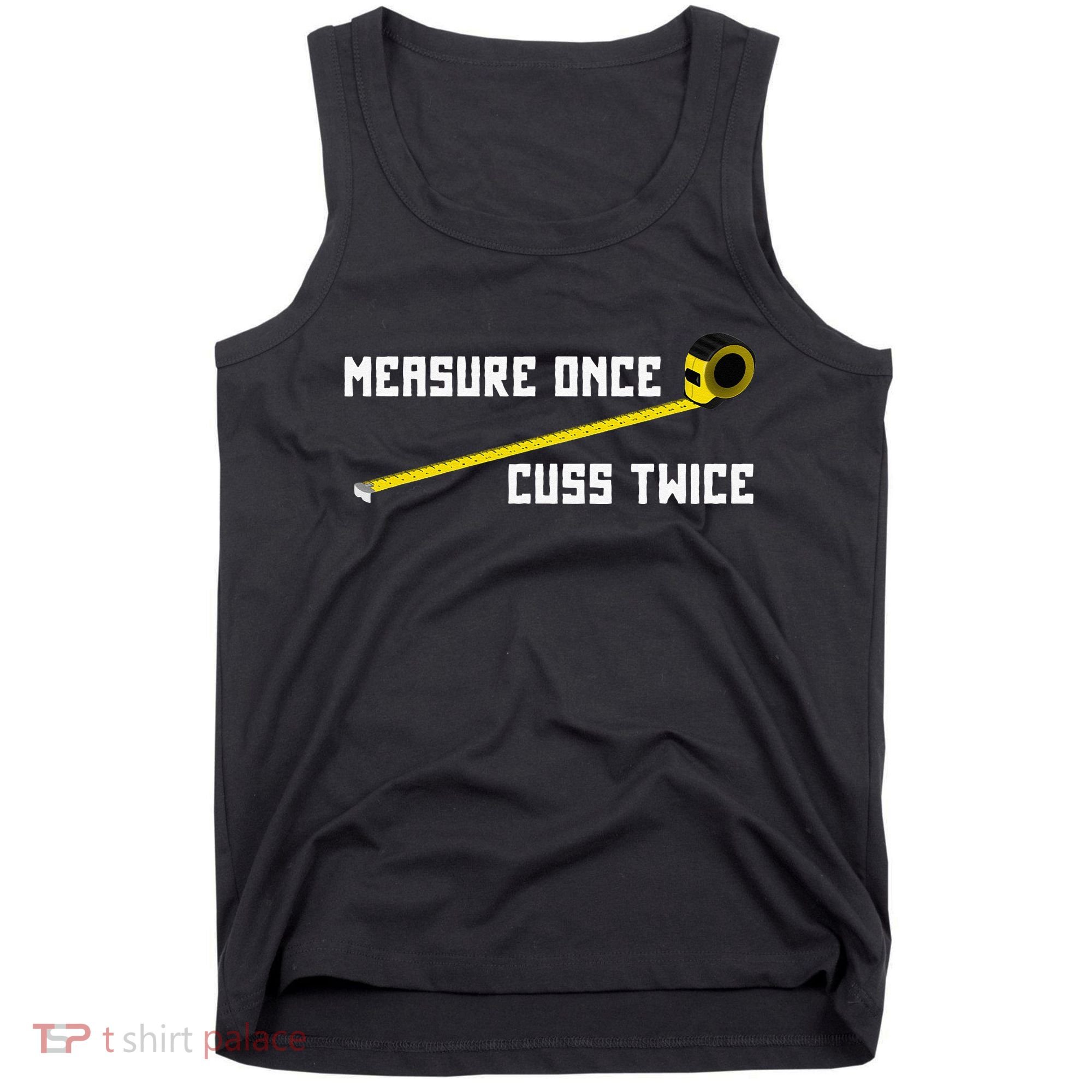Measure Once Cuss Twice Carpenter & Woodworking Tank Top