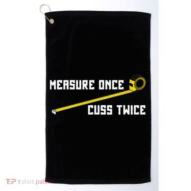 Measure Once Cuss Twice Carpenter & Woodworking Golf Towel