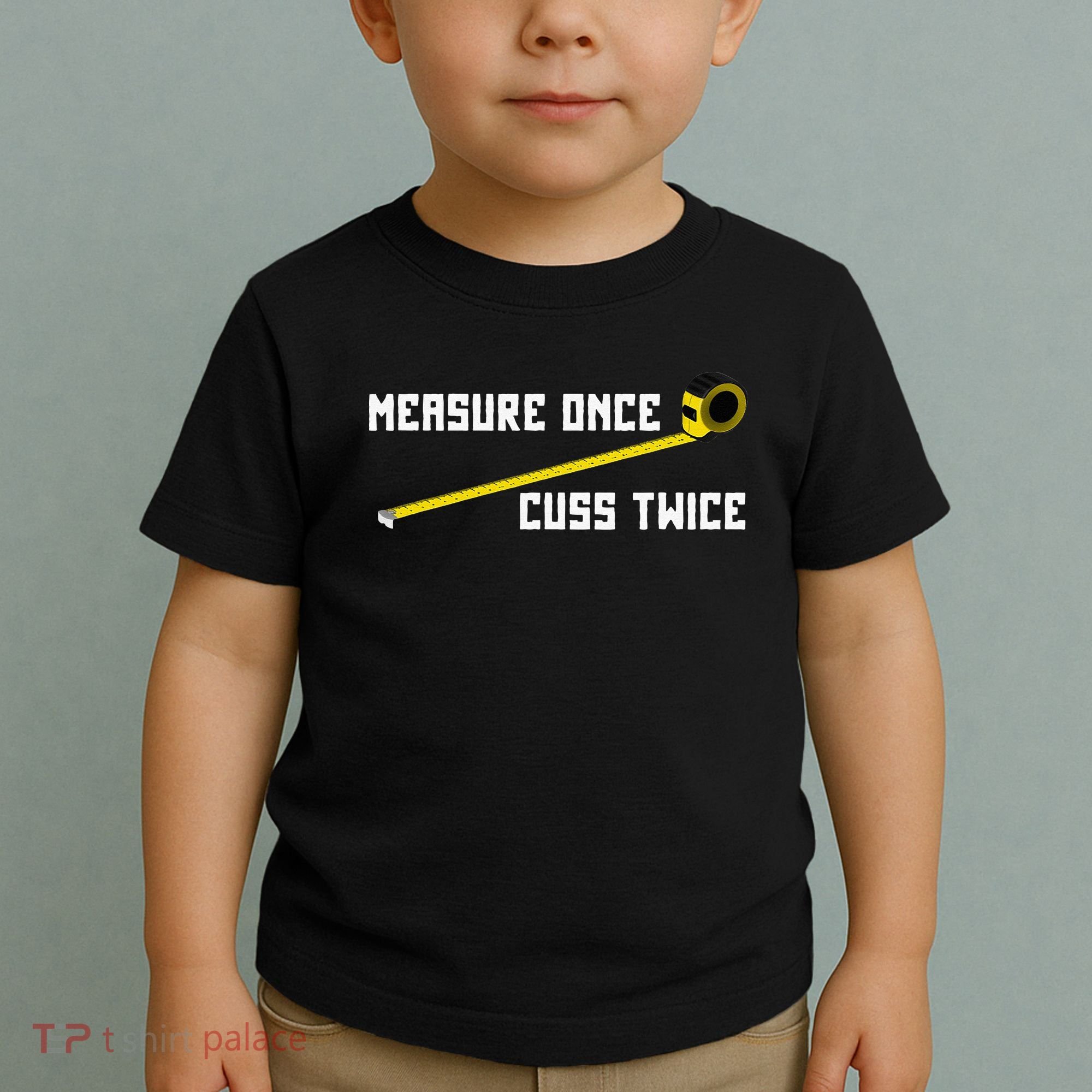Measure Once Cuss Twice Carpenter & Woodworking Toddler T-Shirt