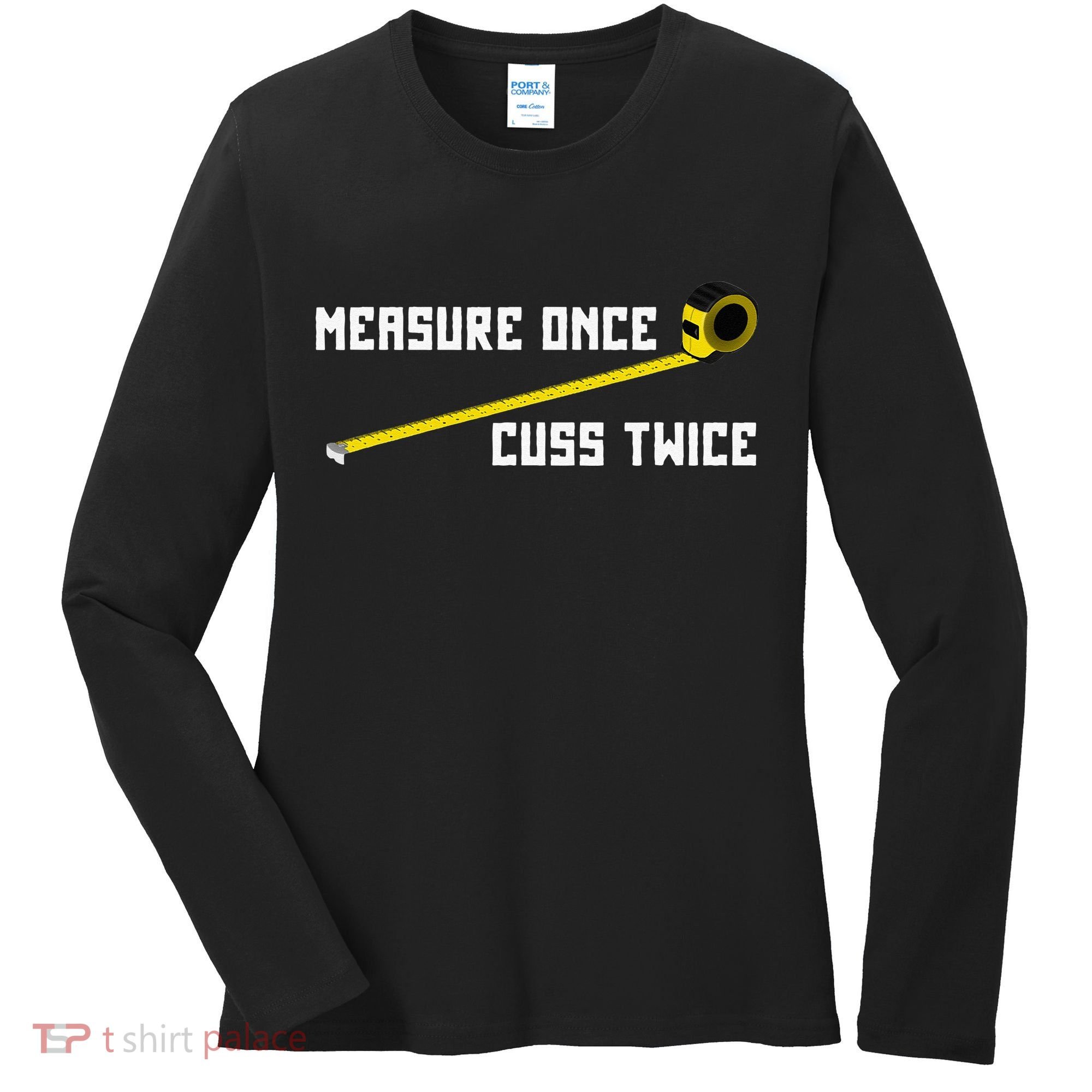 Measure Once Cuss Twice Carpenter & Woodworking Women's Long Sleeve Shirt