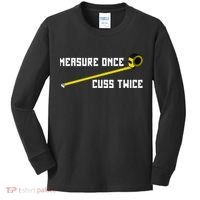 Measure Once Cuss Twice Carpenter & Woodworking Kids Long Sleeve Shirt thumb 0