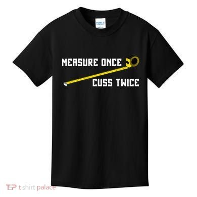 Measure Once Cuss Twice Carpenter & Woodworking Kids T-Shirt