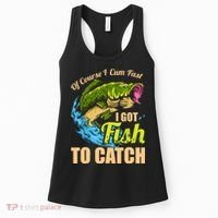 Mens Of Course I Come Fast I Got Fish To Catch Fishing Gifts Women's Tank Top thumb 0