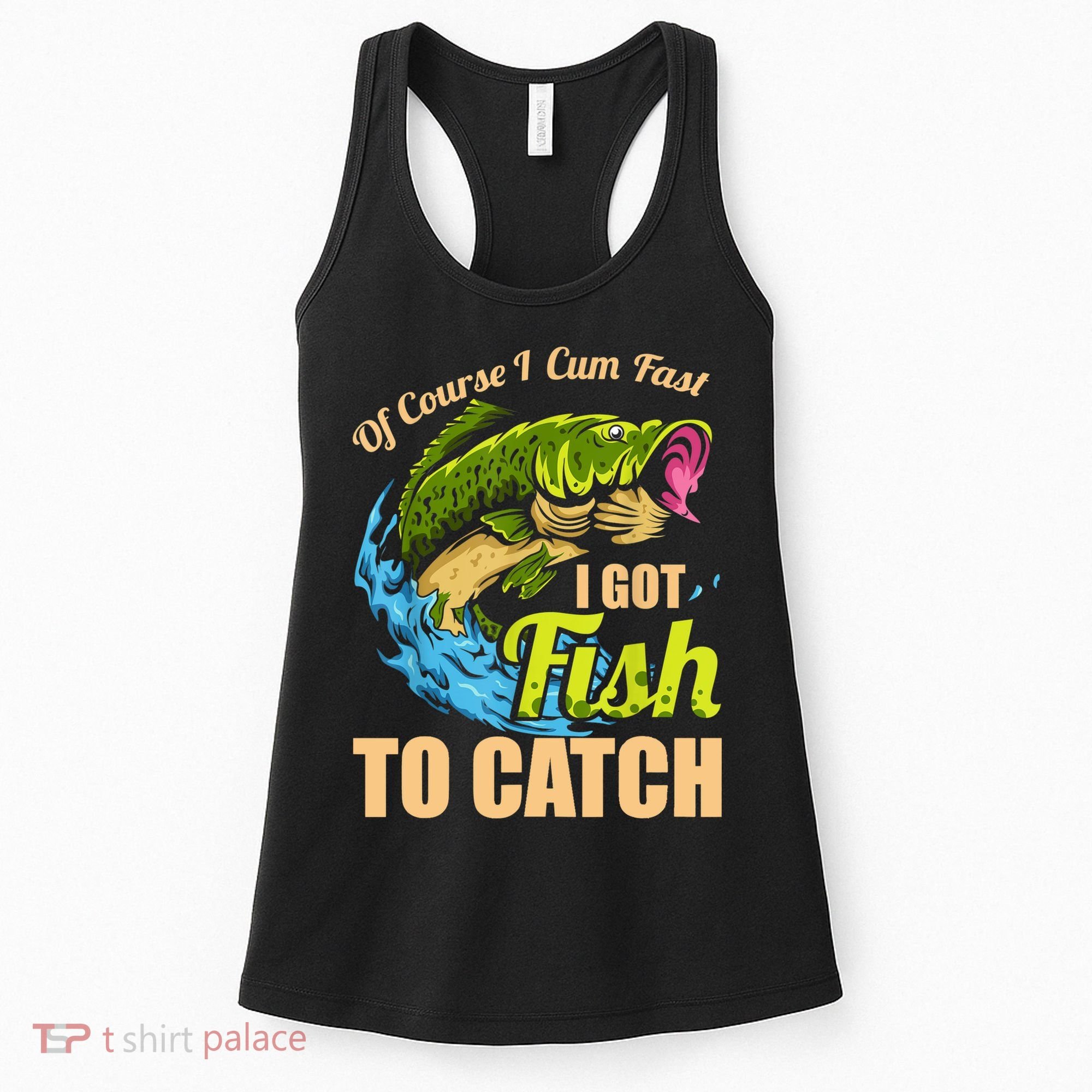 Mens Of Course I Come Fast I Got Fish To Catch Fishing Gifts Women's Tank Top