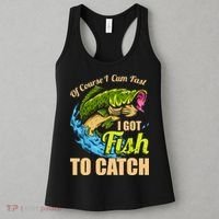 Mens Of Course I Come Fast I Got Fish To Catch Fishing Gifts Women's Tank Top thumb 3