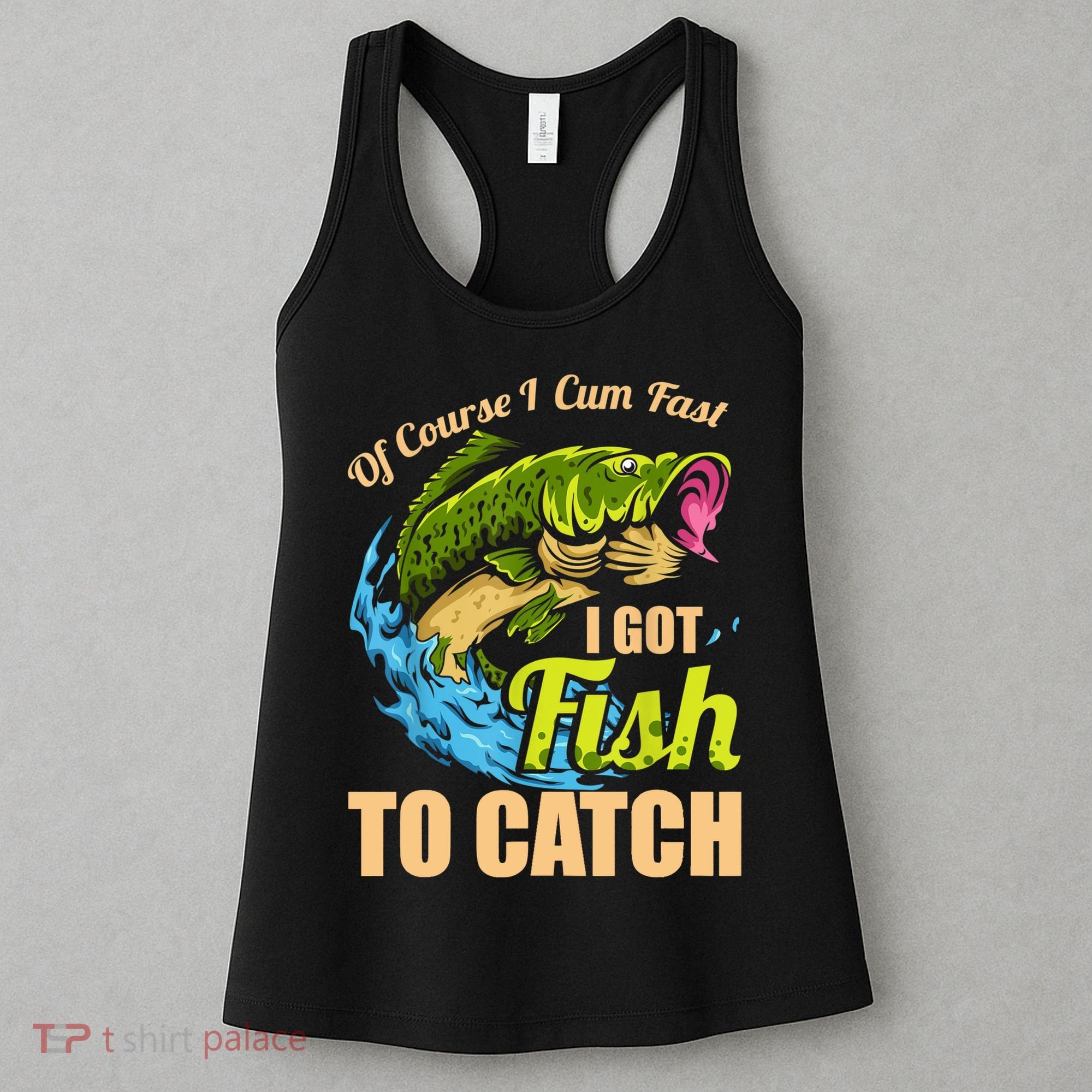 Mens Of Course I Come Fast I Got Fish To Catch Fishing Gifts Women's Tank Top