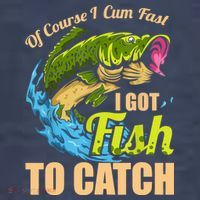 Mens Of Course I Come Fast I Got Fish To Catch Fishing Gifts T-Shirt thumb 5