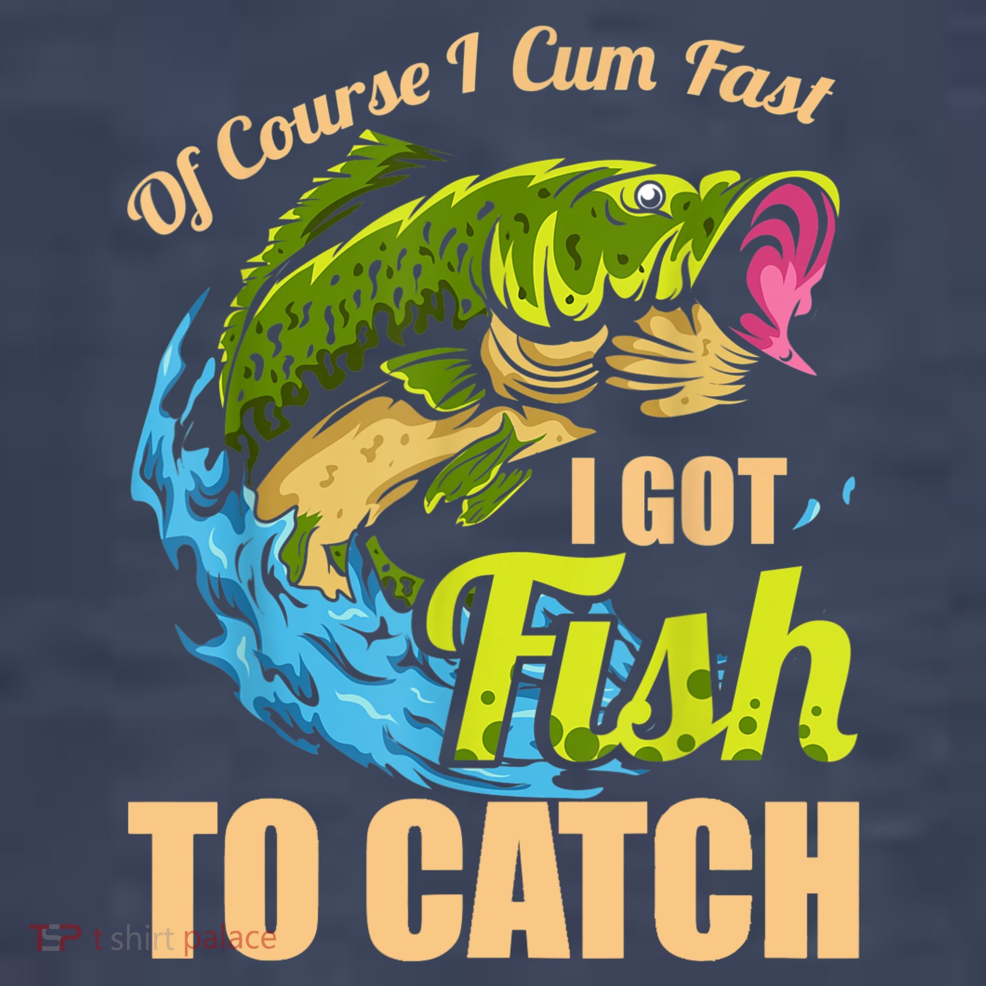Mens Of Course I Come Fast I Got Fish To Catch Fishing Gifts T-Shirt