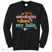 My Oncologist Does My Hair Chemotherapy Cancer Survivor Sweatshirt thumb 0