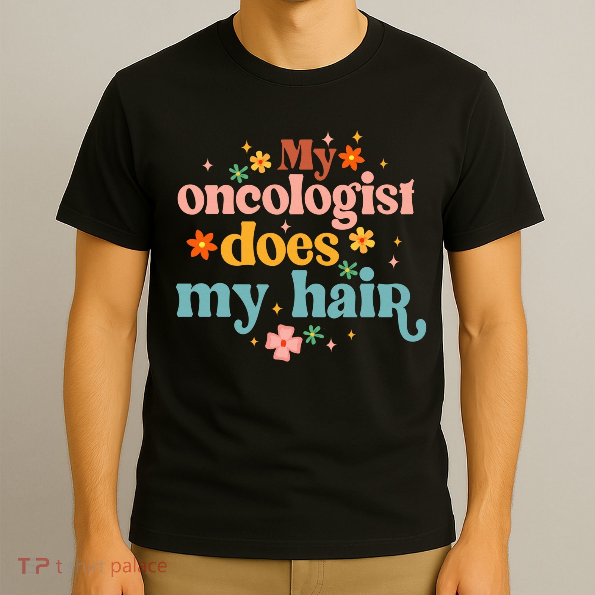 My Oncologist Does My Hair Chemotherapy Cancer Survivor T-Shirt