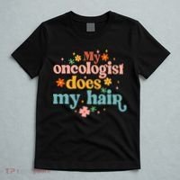My Oncologist Does My Hair Chemotherapy Cancer Survivor T-Shirt thumb 5