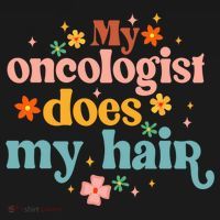My Oncologist Does My Hair Chemotherapy Cancer Survivor T-Shirt thumb 7