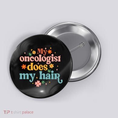 My Oncologist Does My Hair Chemotherapy Cancer Survivor Button