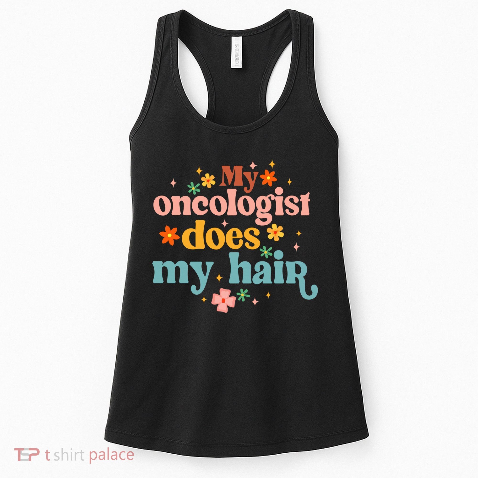 My Oncologist Does My Hair Chemotherapy Cancer Survivor Women's Tank Top