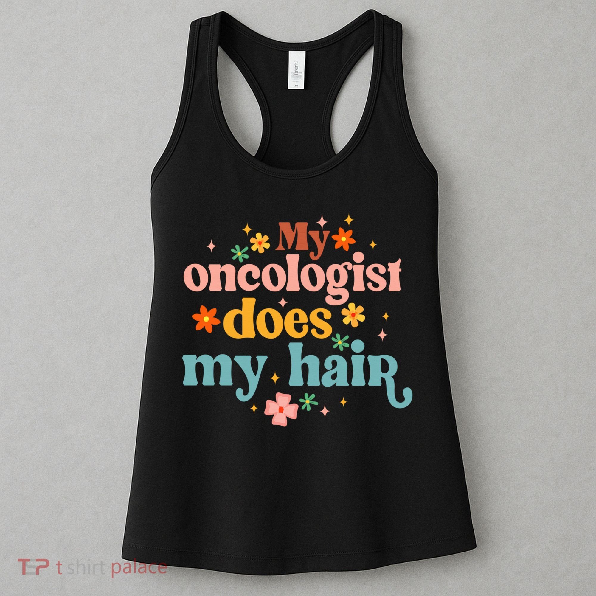 My Oncologist Does My Hair Chemotherapy Cancer Survivor Women's Tank Top