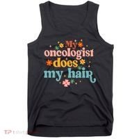 My Oncologist Does My Hair Chemotherapy Cancer Survivor Tank Top thumb 0